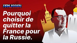 Pourquoi choisir de quitter la France pour la Russie ?