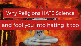 Why Religions HATE Science and fool you into hating Science too