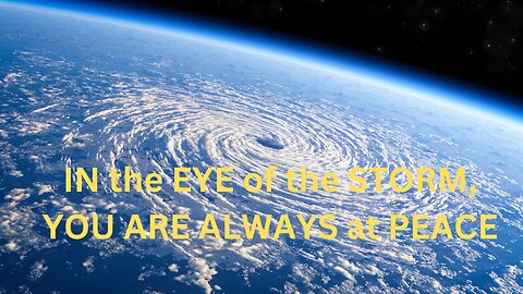 IN the EYE of the STORM, YOU ARE ALWAYS at PEACE~JARED RAND 05-19-24 #2181