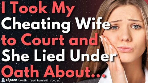 I Took My Cheating Wife to Court and She Lied Under Oath About... | UPDATED