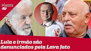 Lula e irmão são denunciados pela Lava Jato