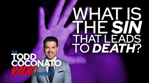 What Is The Sin That Leads To Death? • The Todd Coconato Radio Show