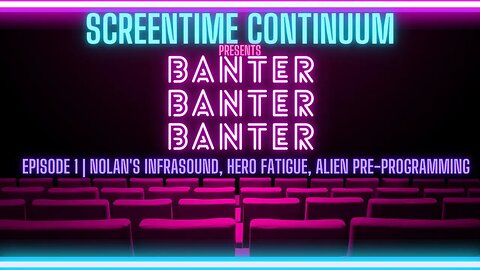 BANTER BANTER BANTER: Hero Fatigue | Alien Pre-programming | Nolan's Infrasound