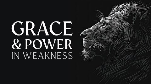 Grace and Power in Weakness