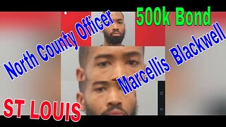 Officer Marcellis Blackwell 500k Cash Bond. NORTH COUNTY ST. LOUIS