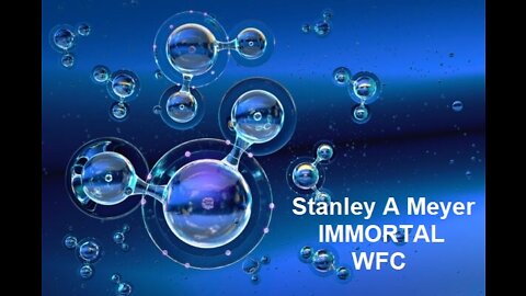 Stanley A Meyer IMMORTAL Nano Bubble Waterfuel Cell