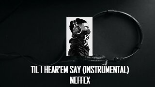 TIL I HEAR'EM SAY (INSTRUMENTAL) - NEFFEX