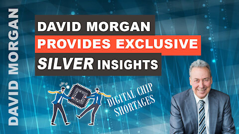 David Morgan provides Exclusive Silver Insights -- Digital Chip Shortages