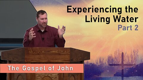 Experiencing Living Water, Part 2