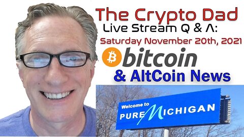 CryptoDad’s Live Q. & A. 6:00 PM EST Saturday November 20th Bitcoin & Altcoin News