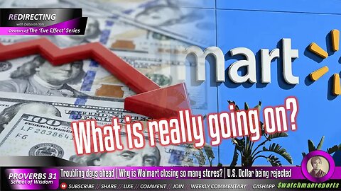 Troubling days ahead | Why is Walmart closing so many stores? | U.S. Dollar being rejected