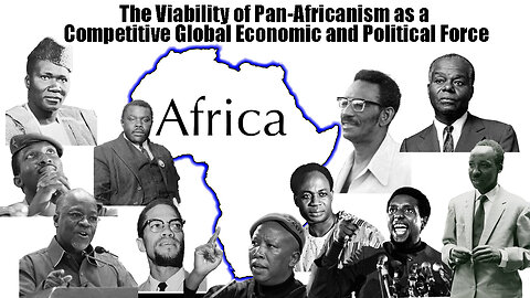 The Viability of Pan-Africanism as a Competitive Global Economic and Political Force