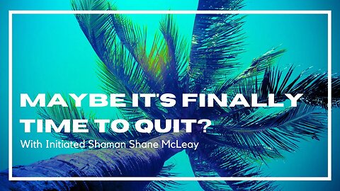 Maybe It's Finally Time To Quit? Initiated Shaman Shane McLeay