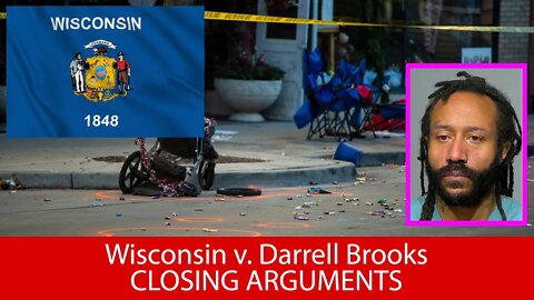 Wisconsin v. Darrell Brooks - CLOSING ARGUMENTS