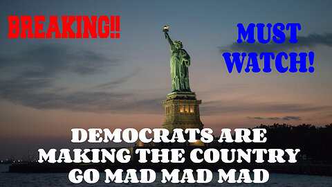 BREAKING DEMOCRATS ARE MAKING THE COUNTRY GO MAD MAD MAD MUST WATCH!
