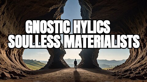 We Learn About Gnostic Hylics: Materialism and Spiritual Ignorance in Gnosticism