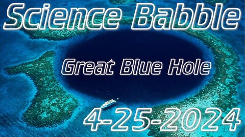 Science Babble - Great Blue Hole (4/25/24)