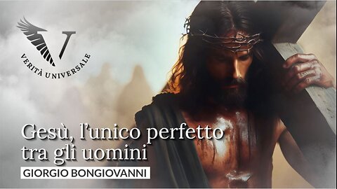 Gesù, l’unico perfetto tra gli uomini - Giorgio Bongiovanni