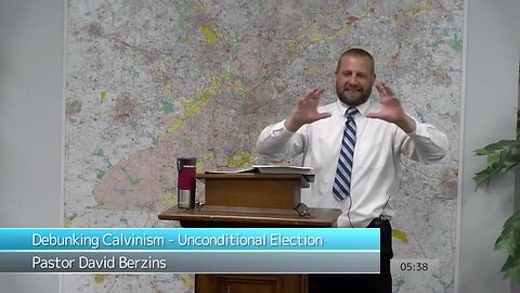 Debunking Calvinism Unconditional Election