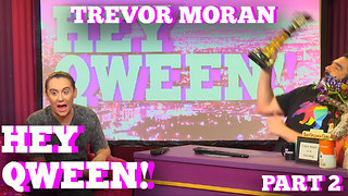 TREVOR MORAN on HEY QWEEN! Pt 2 with Jonny McGovern