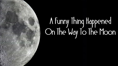 A Funny Thing Happened On The Way To The Moon