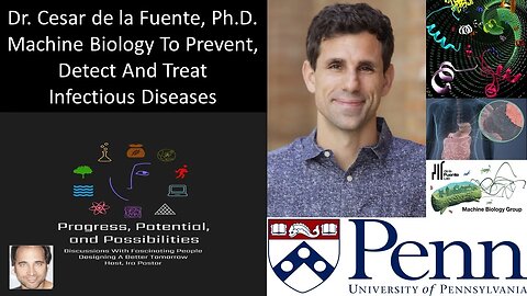 Dr. Cesar de la Fuente, Ph.D. - Machine Biology - UPenn - Prevent, Detect & Treat Infectious Disease