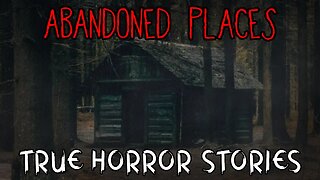 3 True Abandoned Places Horror Stories