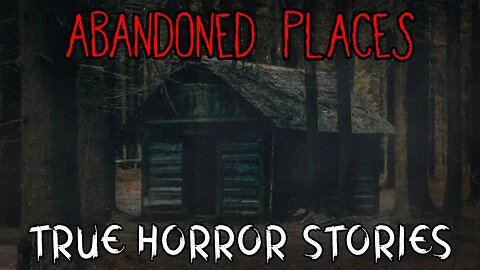 3 True Abandoned Places Horror Stories