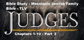 Bible Study - Messianic Jewish Family Bible - TLV - Judges Chapters 1-10 - Part 3