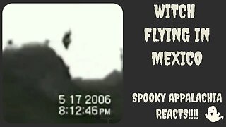 Spooky Appalachia Reacts - Witch Flying In Mexico