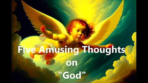 Five Amusing Thoughts on "God"