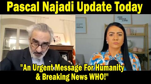 Pascal Najadi Update Today: "An Urgent Message For Humanity & Breaking News WHO!"