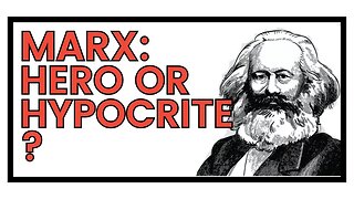 Marx: Hero or Hypocrite?