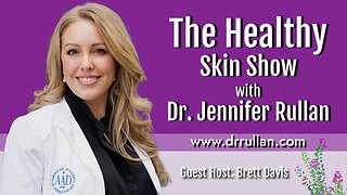 The Healthy Skin Show with Dr. Jennifer Rullan