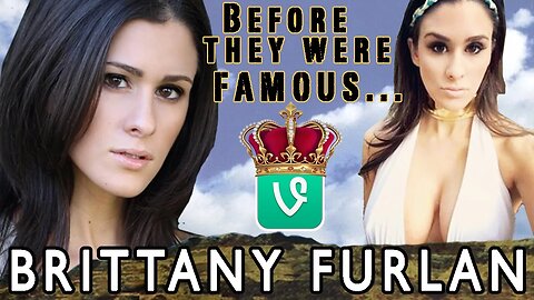BRITTANY FURLAN | Before They Were Famous