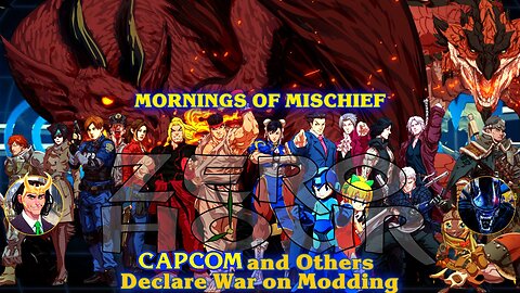 Mornings of Mischief ZeroHour - Capcom and Others Declare WAR on modding!