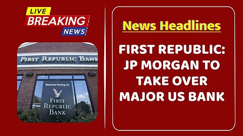 First Republic: JP Morgan to take over major US bank