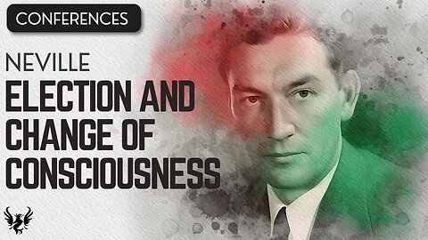 💥 ELECTION AND CHANGE OF CONSCIOSNESS ❯ Neville Goddard ❯ COMPLETE CONFERENCE 📚