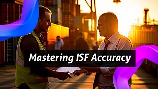 Ensuring Timely and Accurate ISF Submissions