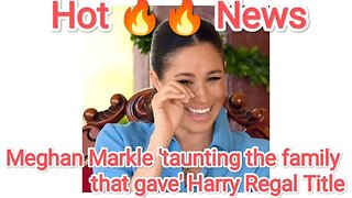 Meghan Markle 'taunting the family that gave' Harry Regal Title