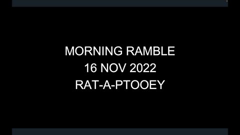 Morning Ramble - 20221116 - Rat-A-Ptooey