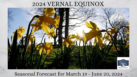 2024 VERNAL EQUINOX - Seasonal Astrological Forecast for March 19 - June 20, 2024
