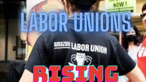 Labor Unions Are On The Rise