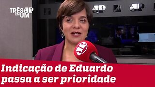 #VeraMagalhães: Indicação de Eduardo para a embaixada do Brasil nos EUA passa a ser prioridade