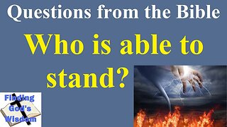 Questions from the Bible: Who is able to stand?