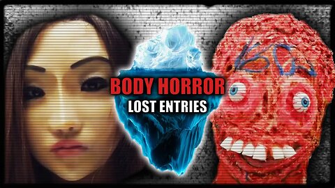 The Depths Of Body Horror.. | The Body Horror Iceberg Lost Entries PART 2