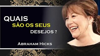 QUAIS SÃO SEUS DESEJOS ATUAIS, ABRAHAM HICKS