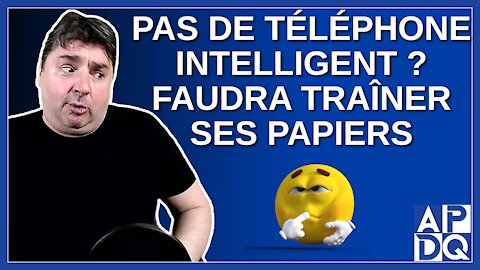 Pas de téléphone intelligent. Faudra trainer un papier avec ton code QR.