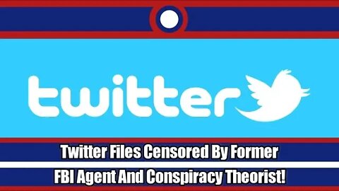 Former FBI Agent Tried To Censor The Twitter Files