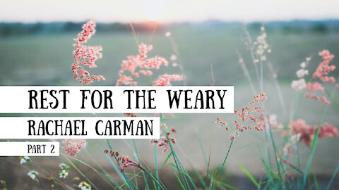 Rest for the Weary - Rachael Carman, Part 2